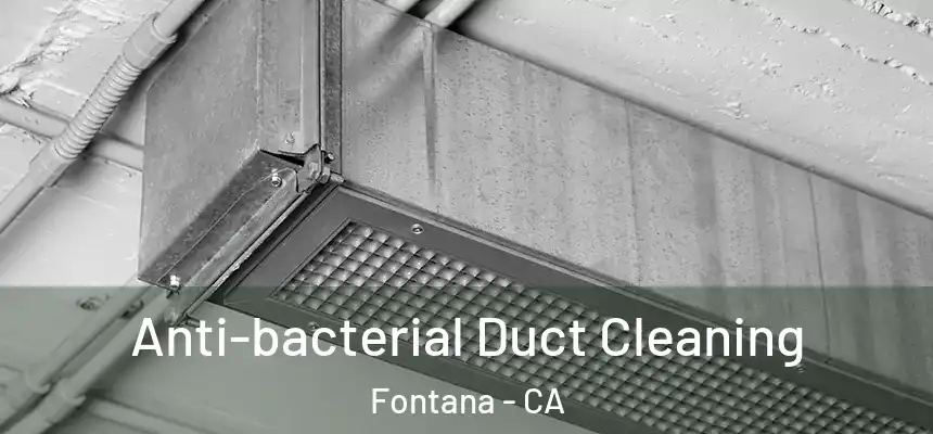 Anti-bacterial Duct Cleaning Fontana - CA