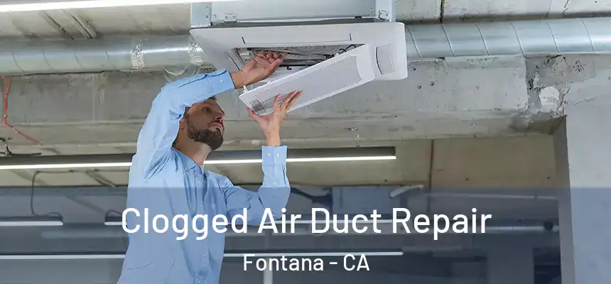 Clogged Air Duct Repair Fontana - CA