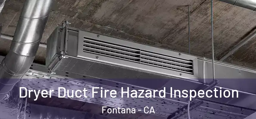 Dryer Duct Fire Hazard Inspection Fontana - CA