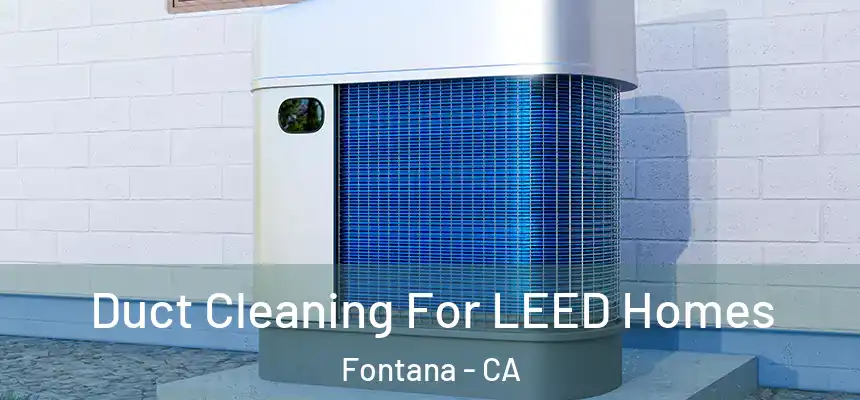  Duct Cleaning For LEED Homes Fontana - CA