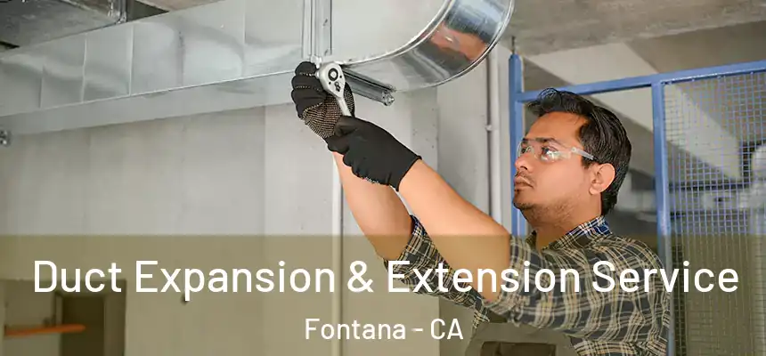  Duct Expansion & Extension Service Fontana - CA