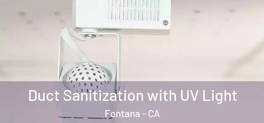 Duct Sanitization with UV Light Fontana - CA