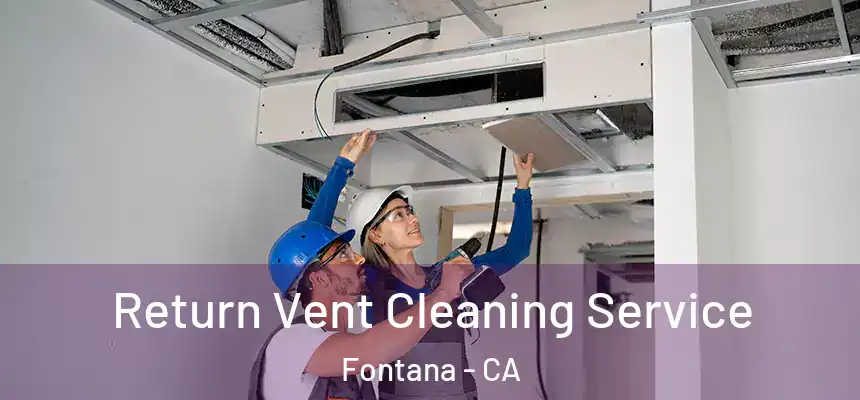 Return Vent Cleaning Service Fontana - CA
