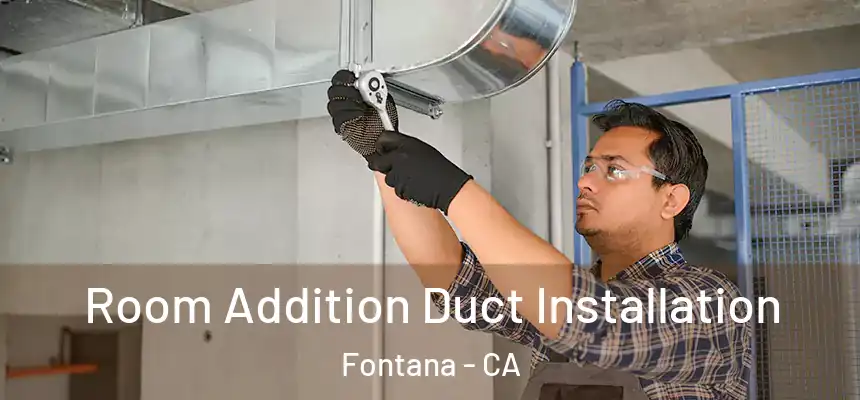  Room Addition Duct Installation Fontana - CA