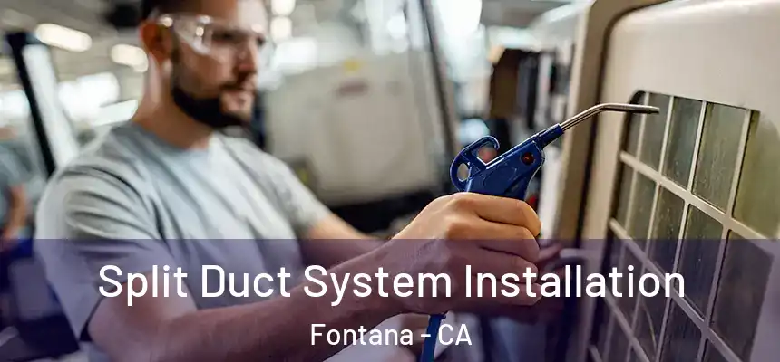 Split Duct System Installation Fontana - CA