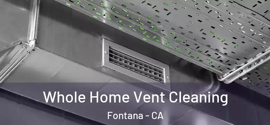 Whole Home Vent Cleaning Fontana - CA